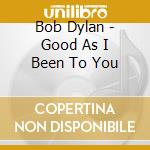 Bob Dylan - Good As I Been To You cd