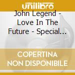 John Legend - Love In The Future - Special Edition cd