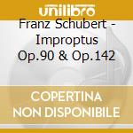 Franz Schubert - Improptus Op.90 & Op.142 cd