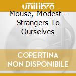 Mouse, Modest - Strangers To Ourselves cd