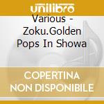 Various - Zoku.Golden Pops In Showa cd musicale di Various
