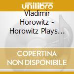 Vladimir Horowitz - Horowitz Plays Liszt cd musicale di Vladimir Horowitz