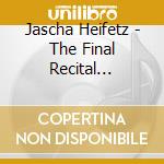 Jascha Heifetz - The Final Recital (Limited) (2 Cd) cd