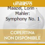 Maazel, Lorin - Mahler: Symphony No. 1 cd