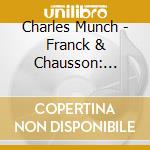 Charles Munch - Franck & Chausson: Symphonies cd musicale di Charles Munch