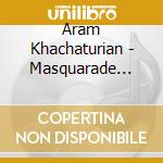 Aram Khachaturian - Masquarade Suite cd musicale di Aram Khachaturian: Masquarade Suite