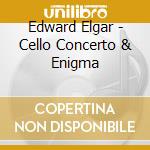 Edward Elgar - Cello Concerto & Enigma cd