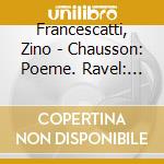 Francescatti, Zino - Chausson: Poeme. Ravel: Tzigane. Saint-Saens: Introduction And Rondo Cap
