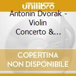 Antonin Dvorak - Violin Concerto & Romance cd musicale di Antonin Dvorak