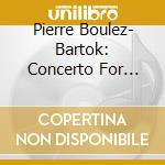 Pierre Boulez- Bartok: Concerto For Orchestra