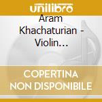 Aram Khachaturian - Violin Concerto cd musicale di Kogan Leonid