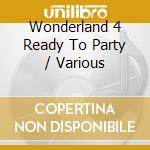 Wonderland 4 Ready To Party / Various cd