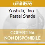 Yoshida, Jiro - Pastel Shade
