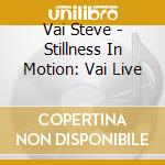Vai Steve - Stillness In Motion: Vai Live cd