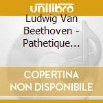 Ludwig Van Beethoven - Pathetique Moonlight cd musicale di Valery Afanassiev