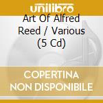 Art Of Alfred Reed / Various (5 Cd) cd