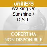 Walking On Sunshine / O.S.T. cd musicale di Sony Music Japan
