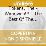 Tokens, The - Wimoweh!!! - The Best Of The Tokens cd