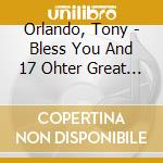 Orlando, Tony - Bless You And 17 Ohter Great Hits cd