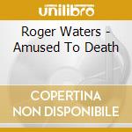 Roger Waters - Amused To Death cd musicale di Waters, Roger