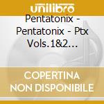 Pentatonix - Pentatonix - Ptx Vols.1&2 Sicp-4504 cd musicale di Pentatonix