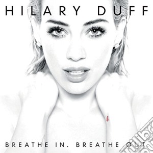 Hilary Duff - Breathe In. Breathe Out. cd musicale di Duff, Hilary