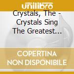 Crystals, The - Crystals Sing The Greatest Hits. Volume 1 cd musicale di Crystals, The