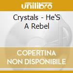 Crystals - He'S A Rebel cd musicale di Crystals
