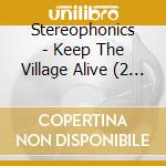 Stereophonics - Keep The Village Alive (2 Cd) cd musicale di Stereophonics