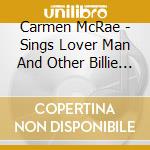 Carmen McRae - Sings Lover Man And Other Billie Holiday Classics cd musicale di Carmen Mcrae