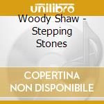 Woody Shaw - Stepping Stones cd musicale di Woody Shaw