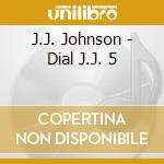 J.J. Johnson - Dial J.J. 5 cd musicale di J.J. Johnson