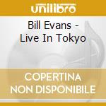 Bill Evans - Live In Tokyo cd musicale di Bill Evans