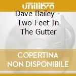 Dave Bailey - Two Feet In The Gutter