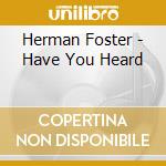 Herman Foster - Have You Heard cd