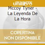 Mccoy Tyner - La Leyenda De La Hora cd musicale di Mccoy Tyner