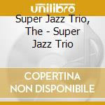 Super Jazz Trio, The - Super Jazz Trio cd