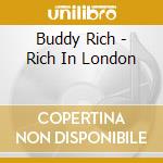 Buddy Rich - Rich In London cd musicale di Buddy Rich
