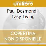 Paul Desmond - Easy Living cd musicale di Desmond, Paul
