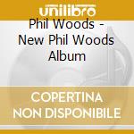 Phil Woods - New Phil Woods Album cd