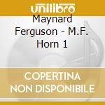 Maynard Ferguson - M.F. Horn 1 cd