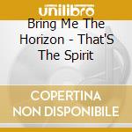 Bring Me The Horizon - That'S The Spirit cd musicale di Bring Me The Horizon