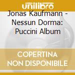Jonas Kaufmann - Nessun Dorma: Puccini Album cd