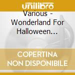 Various - Wonderland For Halloween Party cd musicale di Various