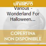 Various - Wonderland For Halloween Party cd