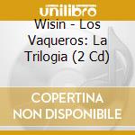 Wisin - Los Vaqueros: La Trilogia (2 Cd) cd
