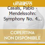 Casals, Pablo - Mendelssohn: Symphony No. 4 Italian ' & Fingal'S Cave Overture. Etc cd
