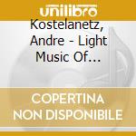 Kostelanetz, Andre - Light Music Of Shostakovich Ostakovich: Piano Concerto No. 2 cd musicale di Kostelanetz, Andre