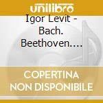 Igor Levit - Bach. Beethoven. Rzewski cd musicale di Igor Levit