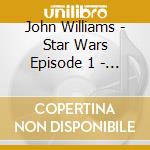 John Williams - Star Wars Episode 1 - The Phantom Menace cd musicale di Williams John